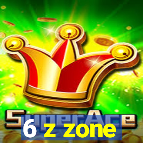 6 z zone